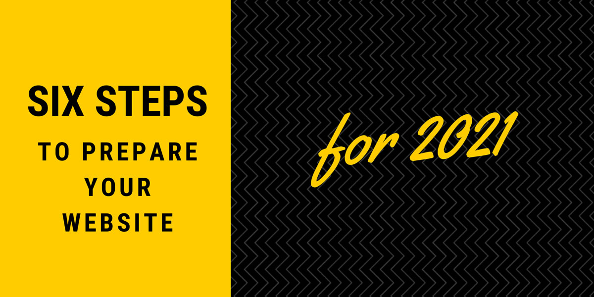 Six Steps to Prepare Your Web Site for 2021